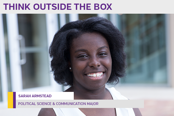 Sarah Armstead, Political Science and Communications Major, Think Outside the Box