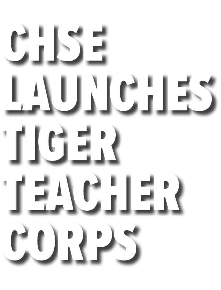 CHSE LAUNCHES TIGER TEACHER CORPS